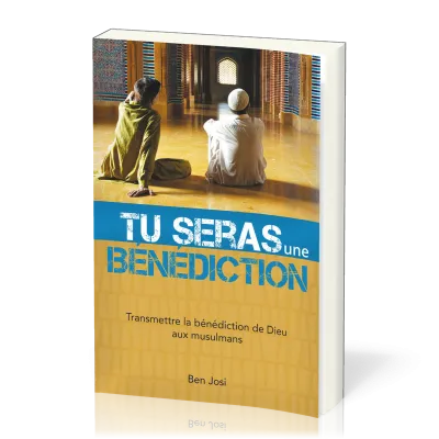 TU SERAS UNE BENEDICTION - TRANSMETTRE LA BENEDICTION DE DIEU AUX MUSULMANS