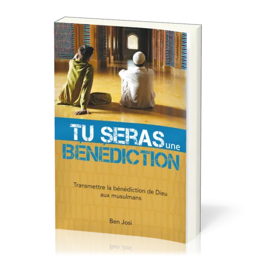 TU SERAS UNE BENEDICTION - TRANSMETTRE LA BENEDICTION DE DIEU AUX MUSULMANS