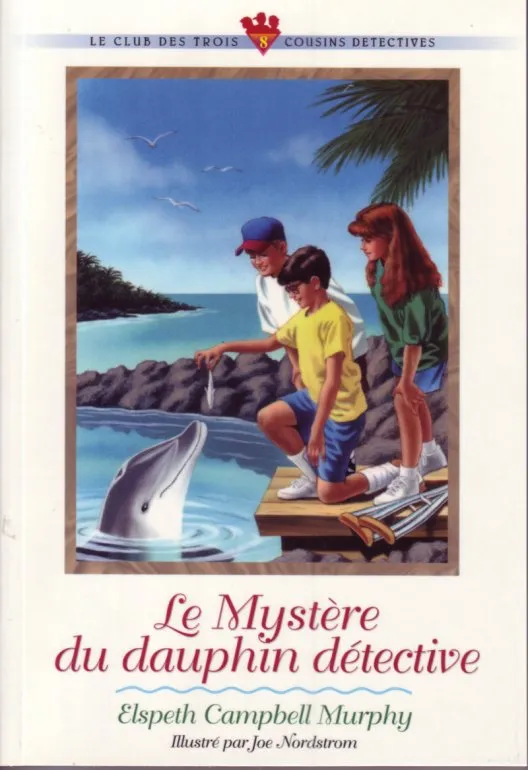 MYSTERE DU DAUPHIN DETECTIVE (LE) LE CLUB DES TROIS COUSINS DÉTECTIVES 7-9 ANS