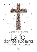 FOI DONNEE AUX SAINTS UNE FOIS POUR TOUTES