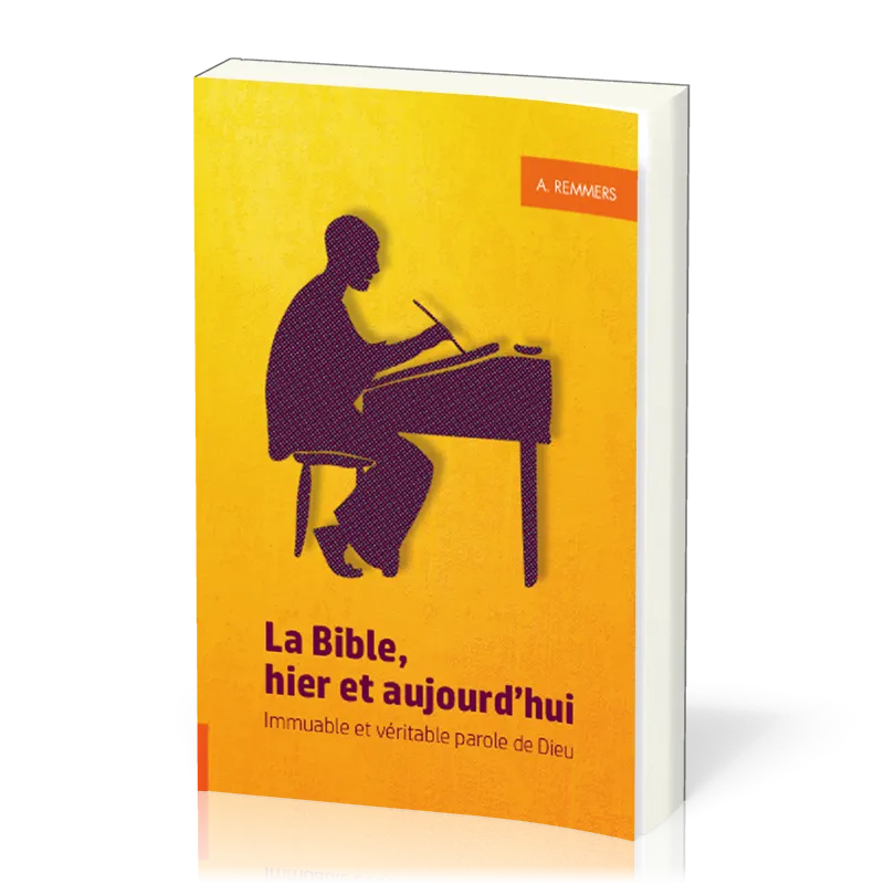 BIBLE HIER ET AUJOURD'HUI (LA) - IMMUABLE ET VERITABLE PAROLE DE DIEU