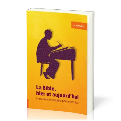 BIBLE HIER ET AUJOURD'HUI (LA) - IMMUABLE ET VERITABLE PAROLE DE DIEU