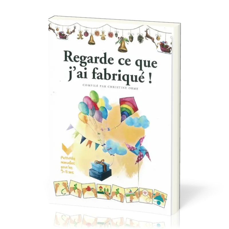 REGARDE CE QUE J'AI FABRIQUE - ACTIVITES MANUELLES POUR LES 3-11 ANS