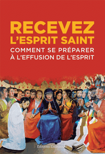 RECEVEZ L'ESPRIT SAINT - COMMENT SE PREPARER A L'EFFUSION DE L'ESPRIT