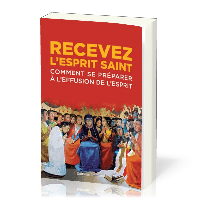 RECEVEZ L'ESPRIT SAINT - COMMENT SE PREPARER A L'EFFUSION DE L'ESPRIT