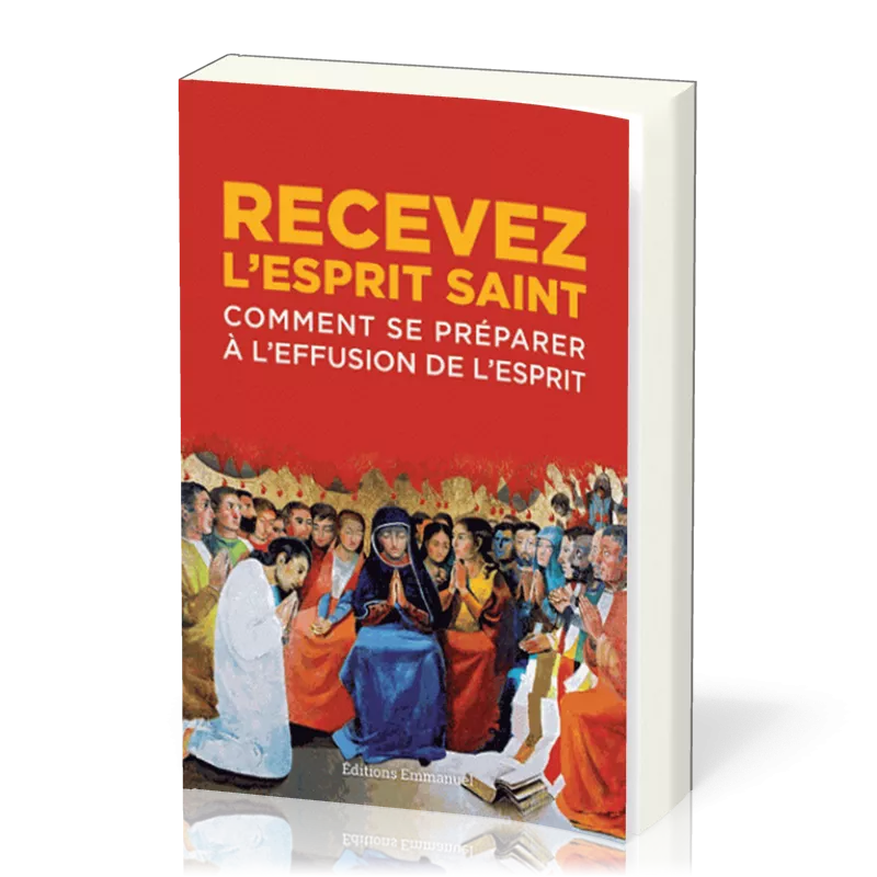 RECEVEZ L'ESPRIT SAINT - COMMENT SE PREPARER A L'EFFUSION DE L'ESPRIT