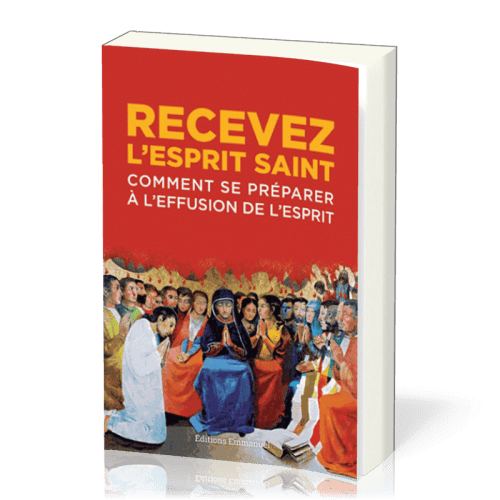 RECEVEZ L'ESPRIT SAINT - COMMENT SE PREPARER A L'EFFUSION DE L'ESPRIT