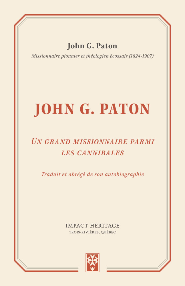 JOHN G. PATON - UN GRAND MISSIONNAIRE PARMI LES CANIBALES