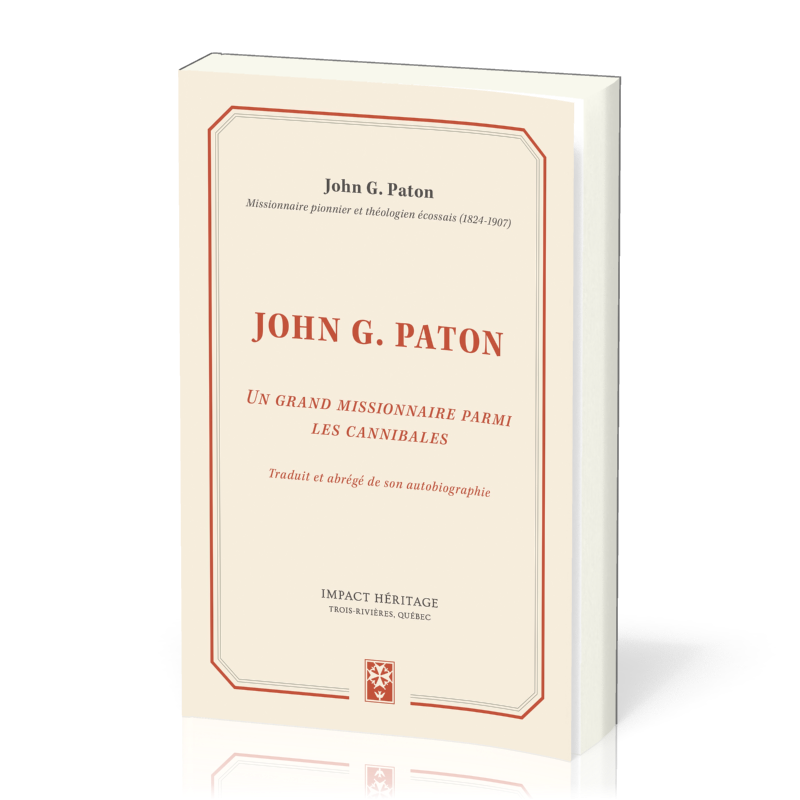 JOHN G. PATON - UN GRAND MISSIONNAIRE PARMI LES CANIBALES