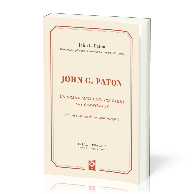 JOHN G. PATON - UN GRAND MISSIONNAIRE PARMI LES CANIBALES