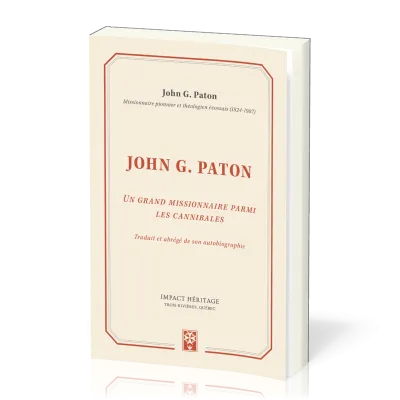 JOHN G. PATON - UN GRAND MISSIONNAIRE PARMI LES CANIBALES