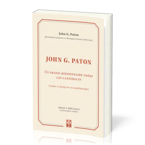 JOHN G. PATON - UN GRAND MISSIONNAIRE PARMI LES CANIBALES