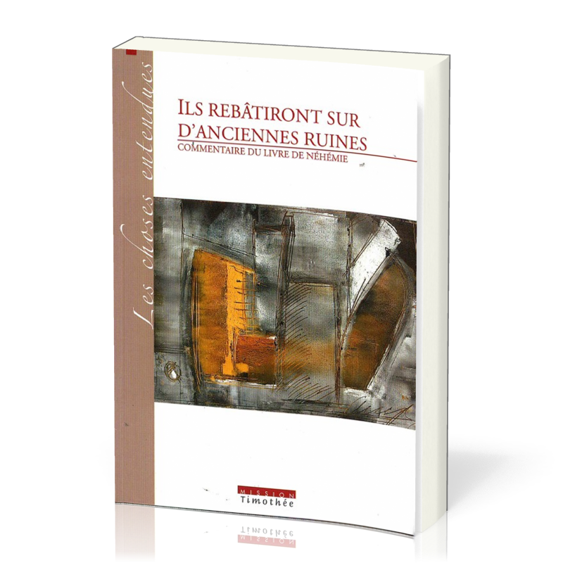 ILS REBATIRONT SUR D'ANCIENNES RUINES - COMMENTAIRE DU LIVRE DE NEHEMIE - 2EME ED.