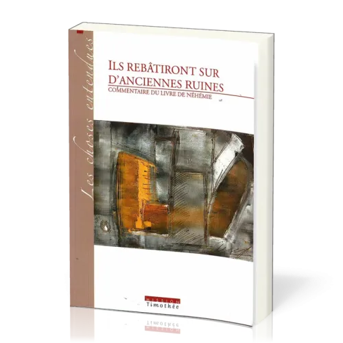 ILS REBATIRONT SUR D'ANCIENNES RUINES - COMMENTAIRE DU LIVRE DE NEHEMIE - 2EME ED.