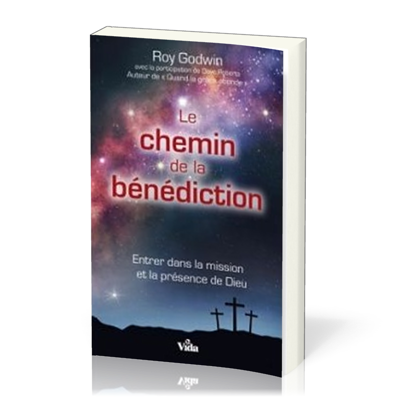 CHEMIN DE LA BENEDICTION (LE) - ENTRE DANS LA MISSION ET LA PRESENCE DE DIEU