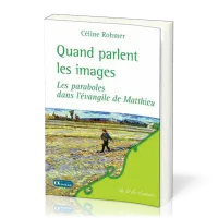 QUAND PARLENT LES IMAGES - LES PARABOLES DANS L'EVANGILE DE MATTHIEU