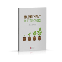 MAINTENANT QUE TU CROIS