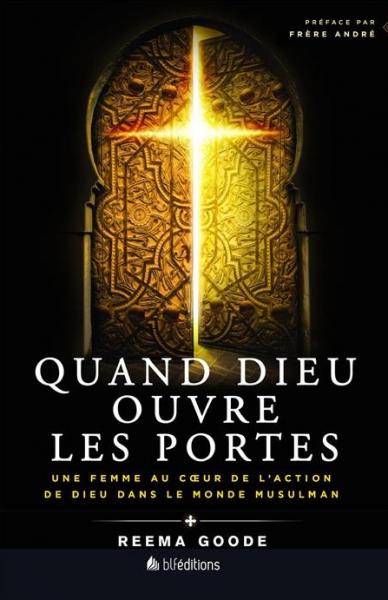 QUAND DIEU OUVRE LES PORTES - UNE FEMME AU COEUR DE L'ACTION DANS LE MONDE MUSULMAN