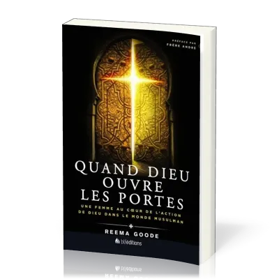 QUAND DIEU OUVRE LES PORTES - UNE FEMME AU COEUR DE L'ACTION DANS LE MONDE MUSULMAN