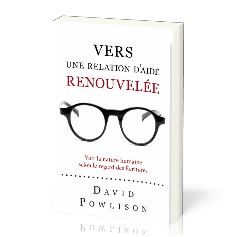 VERS UNE RELATION D'AIDE RENOUVELEE - VOIR LA NATURE HUMAINE SELON LE REGARD DES ECRITURES