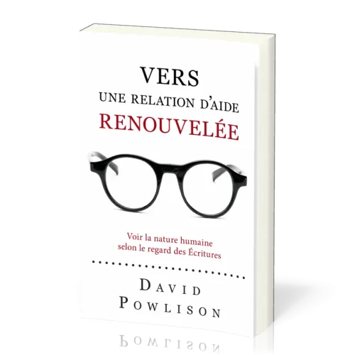 VERS UNE RELATION D'AIDE RENOUVELEE - VOIR LA NATURE HUMAINE SELON LE REGARD DES ECRITURES