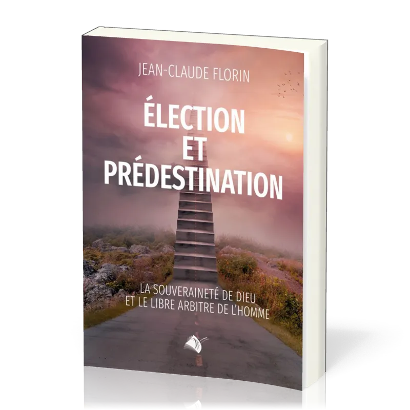 ELECTION ET PREDESTINATION - LA SOUVERAINETE DE DIEU ET LE LIBRE ARBITRE