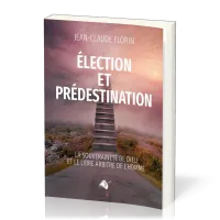 ELECTION ET PREDESTINATION - LA SOUVERAINETE DE DIEU ET LE LIBRE ARBITRE