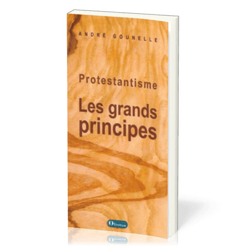 PROTESTANTISME - LES GRANDS PRINCIPES