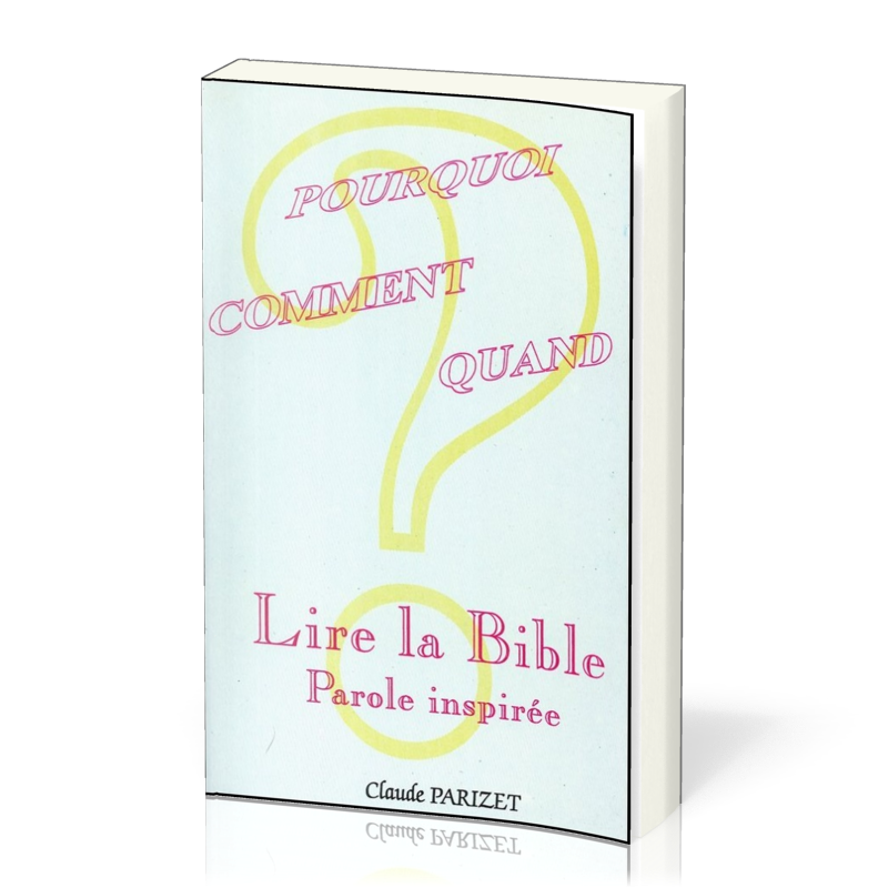 LIRE LA BIBLE - POURQUOI COMMENT QUAND