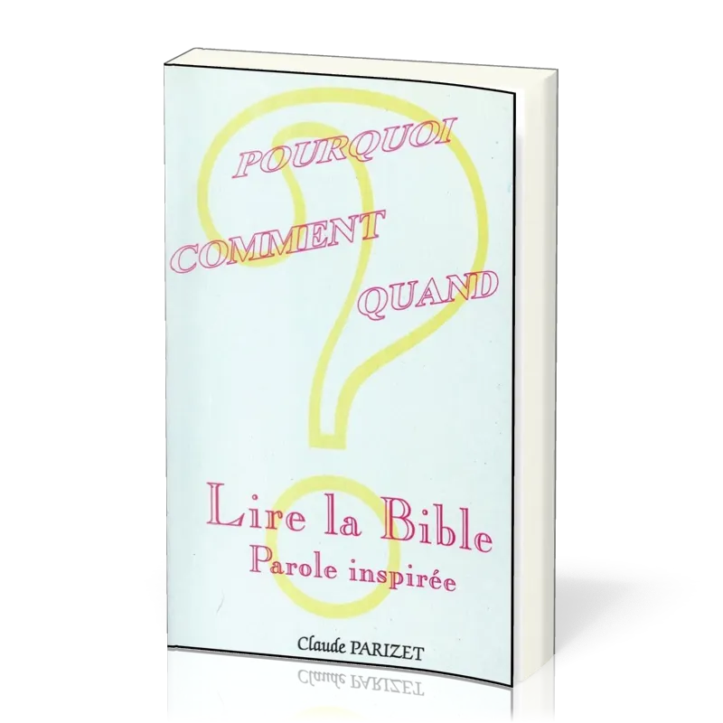 LIRE LA BIBLE - POURQUOI COMMENT QUAND