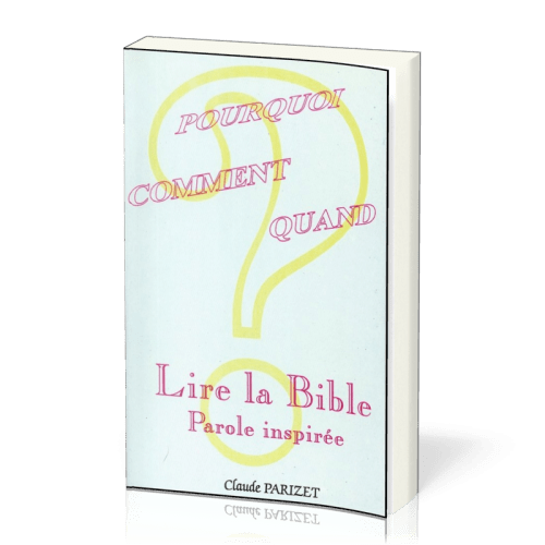 LIRE LA BIBLE - POURQUOI COMMENT QUAND