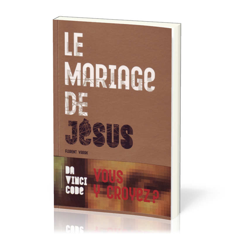 MARIAGE DE JESUS (LE) - DA VINCI CODE : VOUS Y CROYEZ?