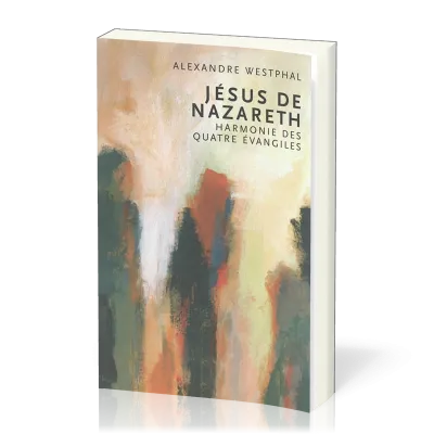 JESUS DE NAZARETH - HARMONIE DES 4 EVANGILES
