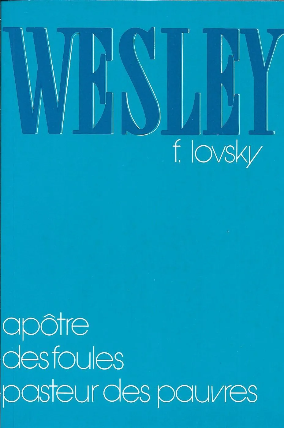 WESLEY - APOTRE DES FOULES PASTEUR DES PAUVRES