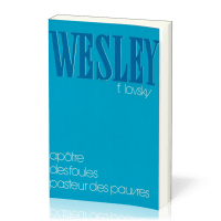 WESLEY - APOTRE DES FOULES PASTEUR DES PAUVRES