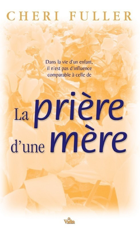 PRIERE D'UNE MERE (LA) - IL N'EST PAS D'INFLUENCE COMPARABLE !