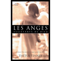 ANGES ASSISTANTS DE DIEU (LES) - COMMENT DIEU ENVOIE SES ANGES QUAND VOUS PRIEZ