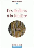 DES TENEBRES A LA LUMIERE