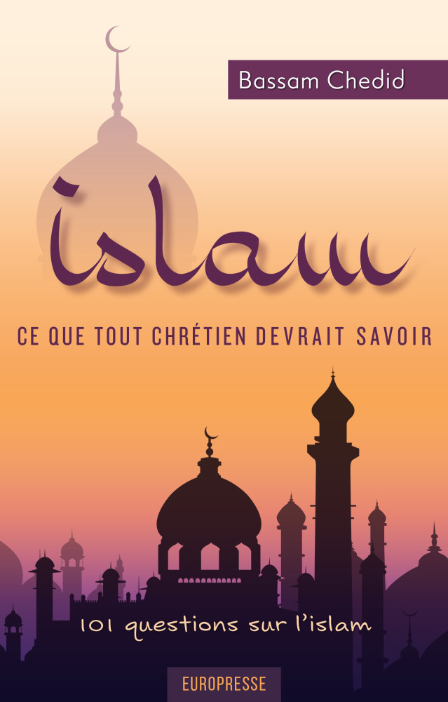 ISLAM CE QUE TOUT CHRETIEN DEVRAIT SAVOIR - 101 QUESTIONS SUR L'ISLAM