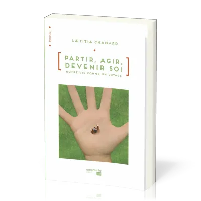 PARTIR AGIR DEVENIR SOI - NOTRE VIE COMME UN VOYAGE