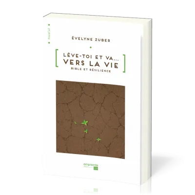 LEVE-TOI ET VA VERS LA VIE - BIBLE ET RESILIENCE