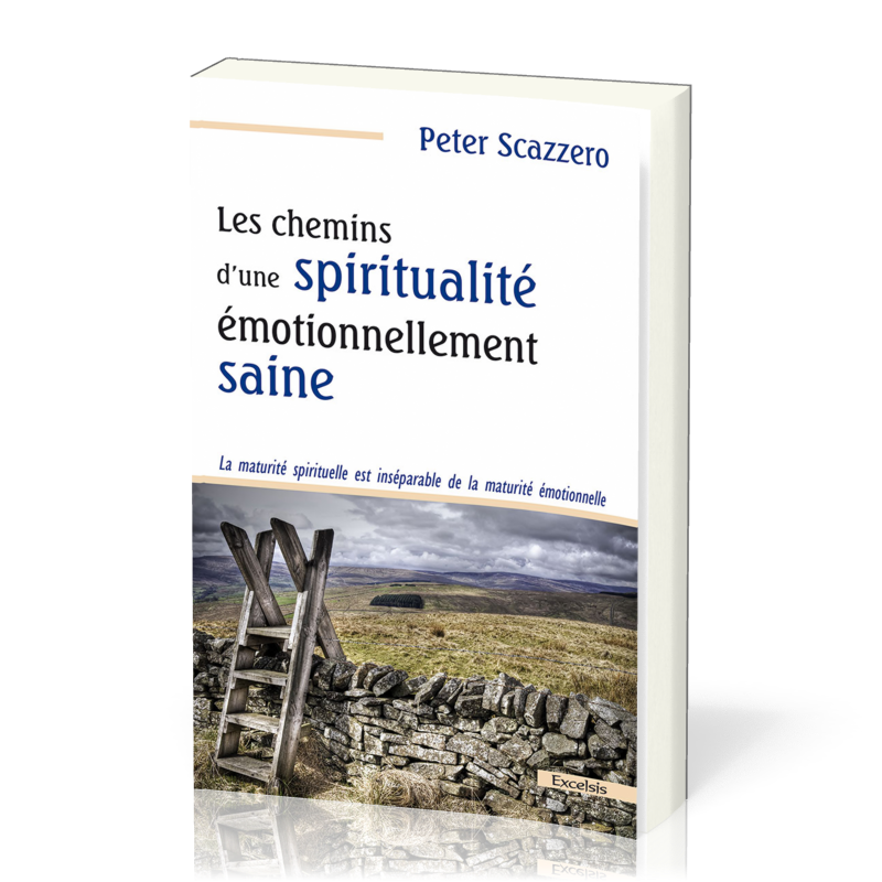CHEMINS D’UNE SPIRITUALITE EMOTIONNELLEMENT SAINE (LES) - LA MATURITE SPIRITUELLE EST INSEPARABLE DE