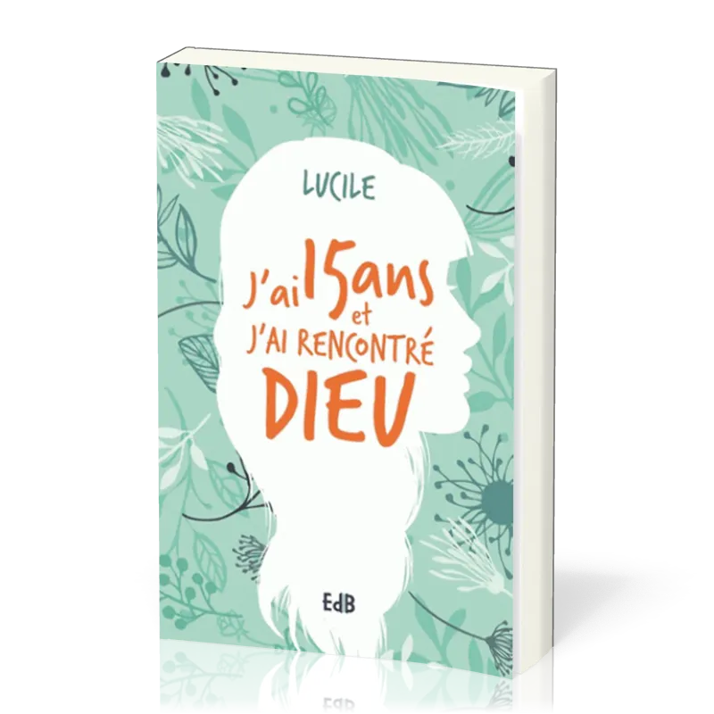J’AI 15 ANS ET J’AI RENCONTRE DIEU