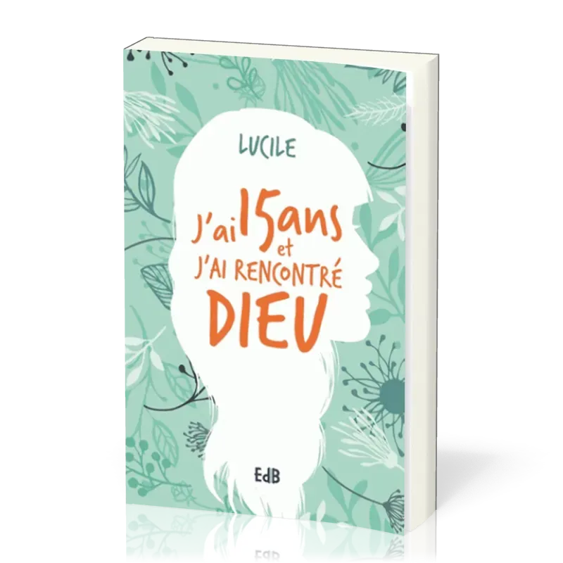 J’AI 15 ANS ET J’AI RENCONTRE DIEU