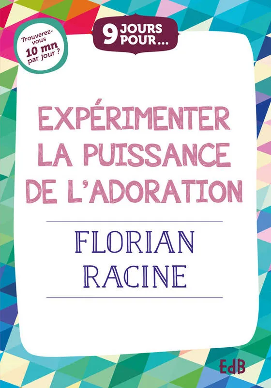 9 JOURS POUR...EXPERIMENTER LA PUISSANCE DE L’ADORATION