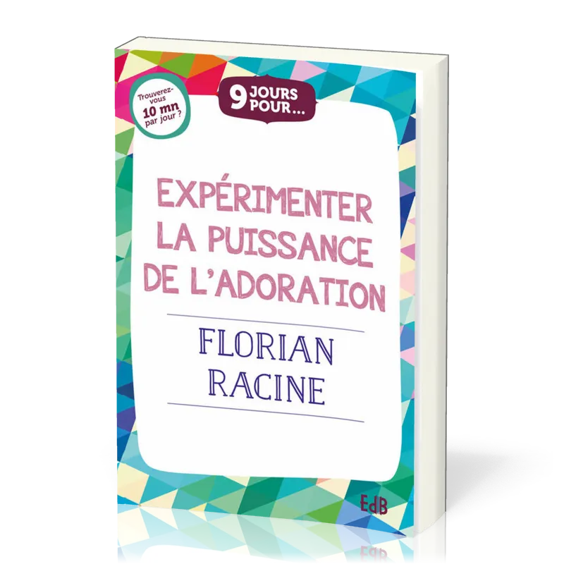 9 JOURS POUR...EXPERIMENTER LA PUISSANCE DE L’ADORATION