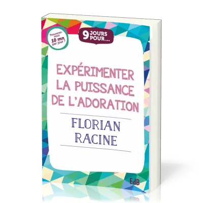 9 JOURS POUR...EXPERIMENTER LA PUISSANCE DE L’ADORATION