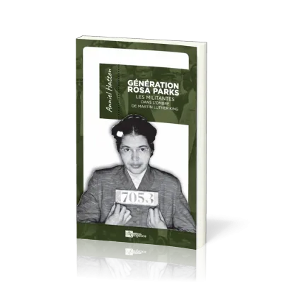 GENERATION ROSA PARKS LES MILITANTES DANS L'OMBRE DE MARTIN LUTHER KING