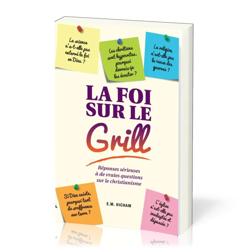 FOI SUR LE GRILL- RÉPONSES SÉRIEUSES À DE VRAIES QUESTIONS SUR LE CHRISTIANISME