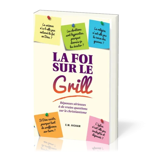 FOI SUR LE GRILL- RÉPONSES SÉRIEUSES À DE VRAIES QUESTIONS SUR LE CHRISTIANISME